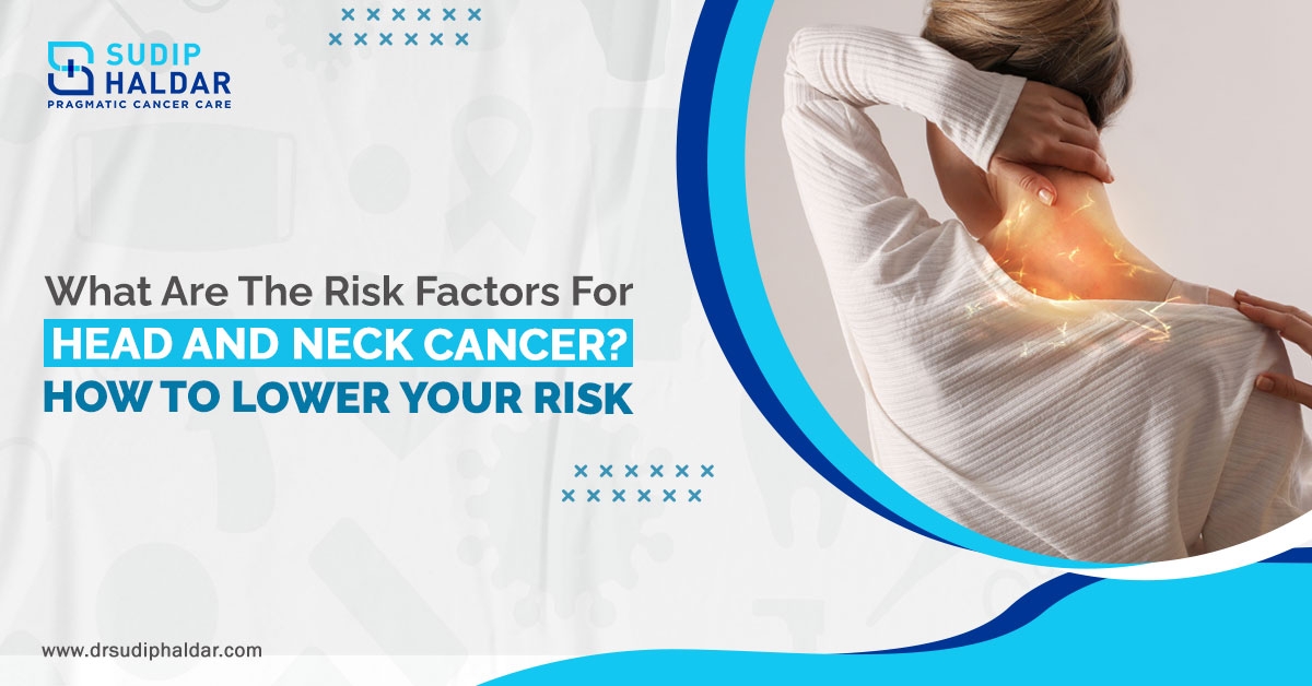 What Are the Risk Factors for Head and Neck Cancer? How to Lower Your Risk