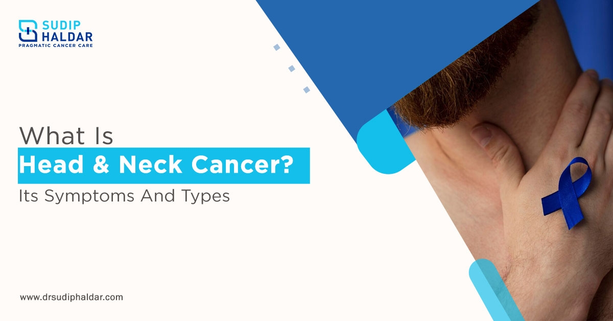 What Is Head & Neck Cancer? – Its Symptoms And Types