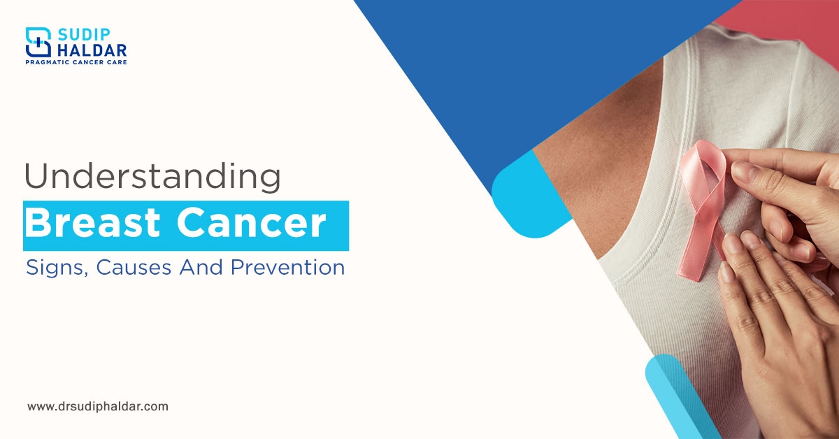 Understanding Breast Cancer - Signs, Causes And Prevention
